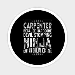 Carpenter Because Hardcore Devil Stomping Ninja Isn't An Official Job Title Magnet